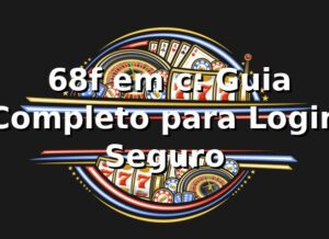 ⭐ 68f em c: Guia Completo para Login Seguro